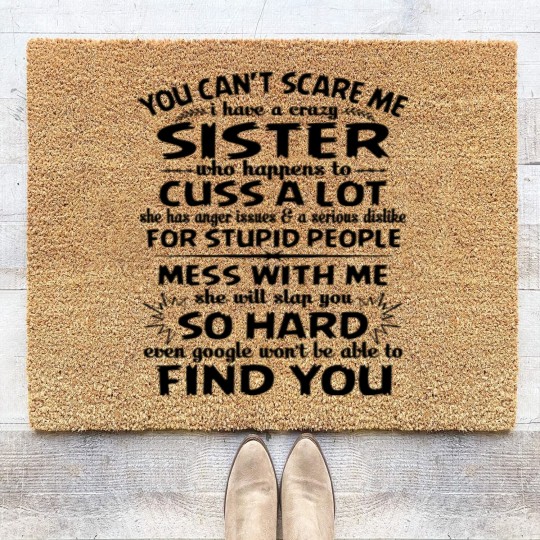 Discover You Can’t Scare Me I Have A Crazy Sister Who Happens To Cuss A Lot Mess With Me She Will Slap You So Hard - Gifts For Brothers From Sisters - Coir Doormats