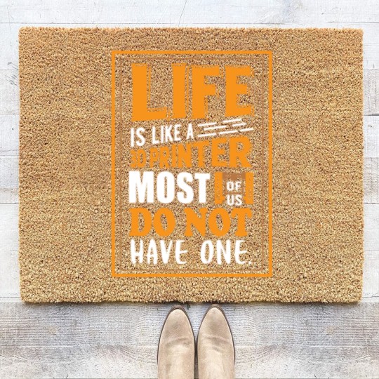 Discover 3D Printing - Life is like a 3D printer Coir Doormats