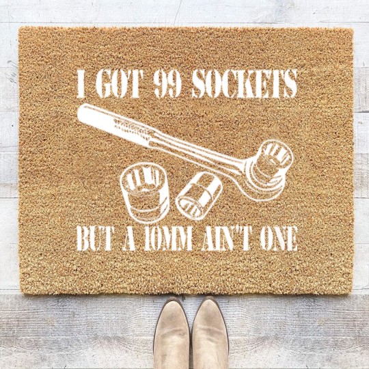 Discover I Got 99 Sockets But A 10mm Ain't One - Mechanic - Coir Doormats
