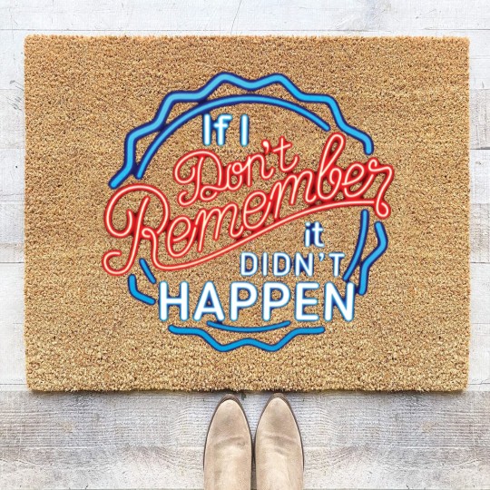 Discover If I Don't Remember, It Didn't Happen - Funny Saying - Coir Doormats