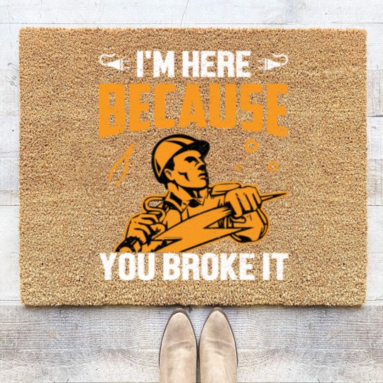 Discover I'm Here Because You Broke It - Electrician - Coir Doormats