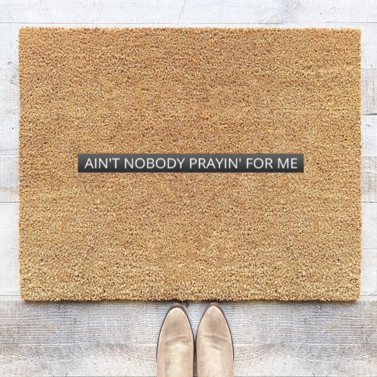 Discover Ain't nobody prayin' for me - Damn - Coir Doormats