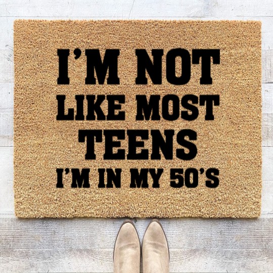 Discover i'm not like most teens i'm in my 50's Coir Doormats Coir Doormats