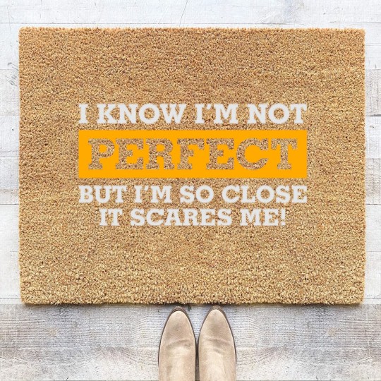 Discover I'm Not Perfect. But I'm So Close It Scares Me! Coir Doormats