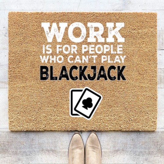 Discover Work Is For People Who Can't Play Blackjack Coir Doormats