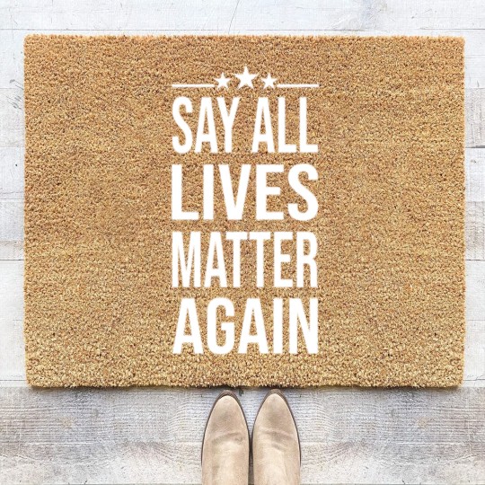 Discover Say All Lives Matter Again, Coir Doormats