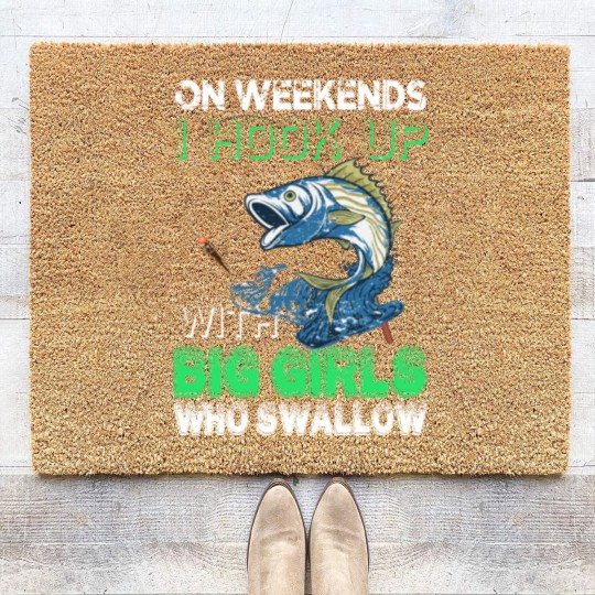 Discover ON WEEKENDS I HOOK UP WITH BIG GIRLS WHO SWALLOW - Fishing Lover Gift - Coir Doormats