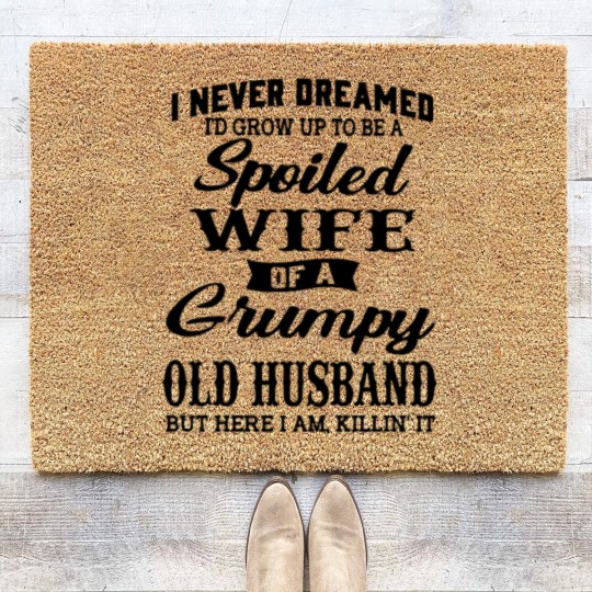 Discover Never Dreamed To Grow Up To Be A Spoiled Wife Of Grumpy Husband - Never Dreamed To Grow Up To Be A Spoile - Coir Doormats