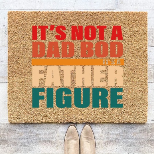 Discover It's Not A Dad Bod It's A Fathers Figure Coir Doormats Coir Doormats