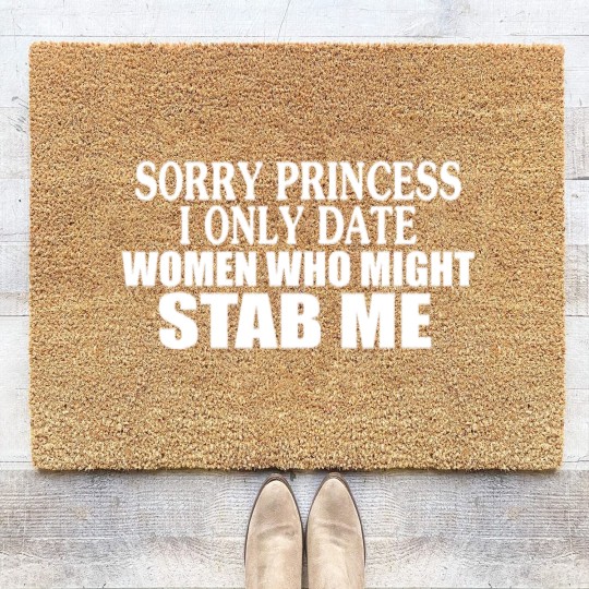 Discover Sorry Princess I Only Date Women Who Might Stab Me Coir Doormats
