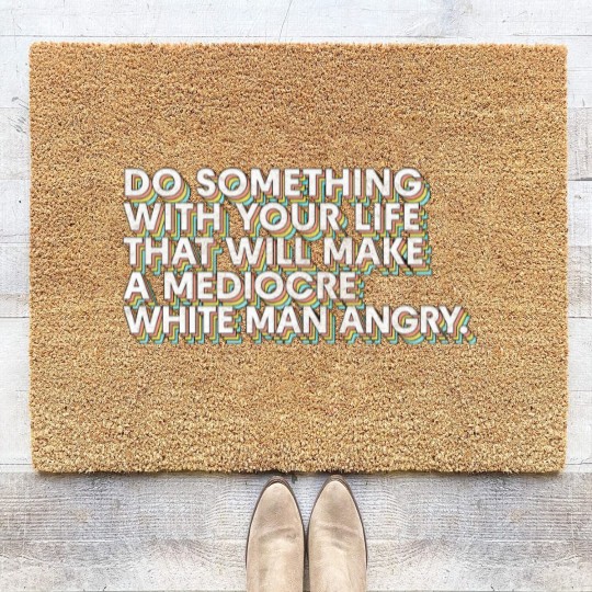 Discover Do Something With Your Life That Will Make A Mediocre White Man Angry - Big Uterus Energy - Coir Doormats