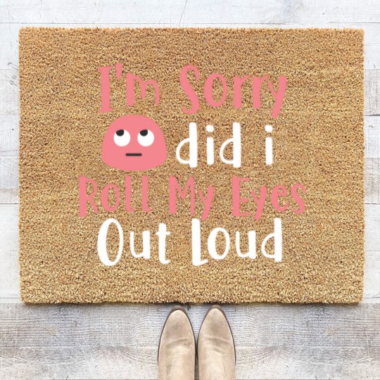 Discover I'M Sorry Did I Roll My Eyes Out Loud Funny Sarcas Coir Doormats