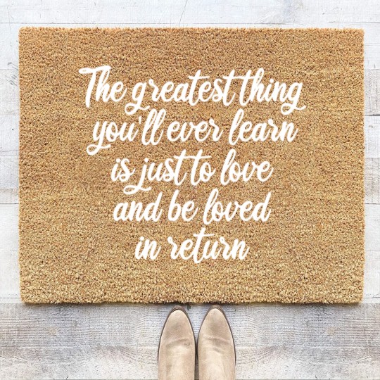 Discover The greatest thing you ll ever learn is just to love and be loved in return Coir Doormats