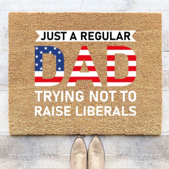 Discover Just A Regular Dad Trying Not To Raise Liberals - Raise Liberals - Coir Doormats