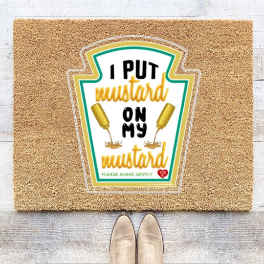 Discover i put mustard on my mustard - I Put Mustard On My Mustard - Coir Doormats