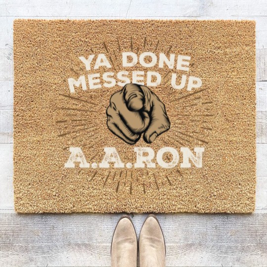 Discover You Done Messed Up Aaron - You Done Messed Up Aaron - Coir Doormats
