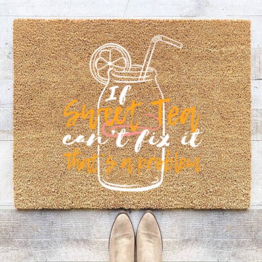 Discover "If Sweet Tea Can't Fix It, That's a Problem" Coir Doormats Coir Doormats