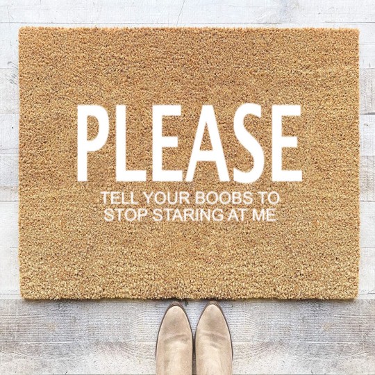 Discover Please tell your boobs to stop staring at me Coir Doormats