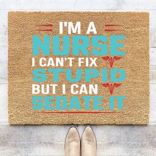 Discover I'm a nurse i can't fix stupid but i can sedate it Coir Doormats