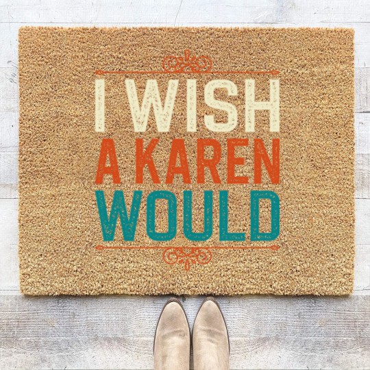 Discover I Wish A Karen Would Coir Doormats
