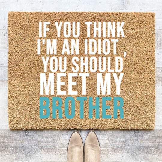 Discover If you think I m an idiot Coir Doormats