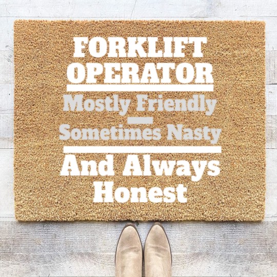 Discover Funny Forklift Operator Friendly, Nasty & Always H Coir Doormats