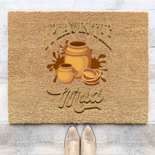 Discover Pottery I Play In The Mud Pottery Pots Mud Clay Coir Doormats