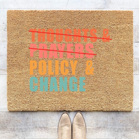 Discover Thoughts and Prayers Policy and Change Coir Doormats, No Thoughts and Prayers Policy and Change Coir Doormats