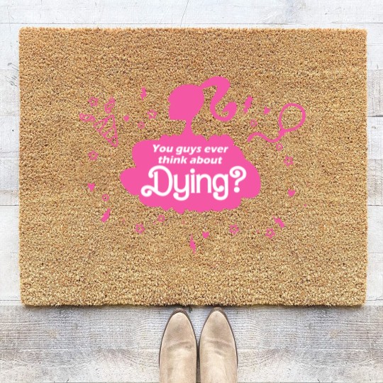 Discover You Guys Ever Think About Dying Coir Doormats, Barbie Coir Doormats, Barbie Movie Coir Doormats