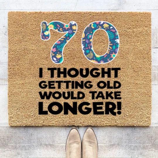 Discover 70th - 70 I Thought Getting Old Would Take Longer Coir Doormats