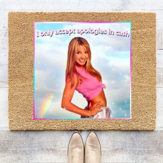 Discover Britney Spears Coir Doormats I Only Accept Apologies in Cash