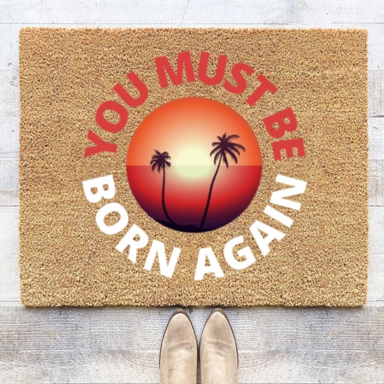 Discover you must be born again red sunset Coir Doormats