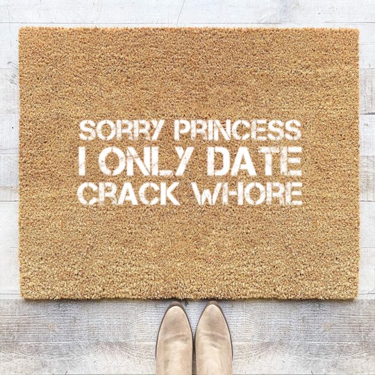 Discover Sorry Princess I Only Date Crack Whore Coir Doormats