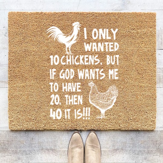Discover I Only Wanted 10 Chickens But If God Wants Me To Have 20, Then 40 It Is!!!, Chickens Quote Coir Doormats