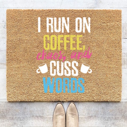 Discover I Run On Coffee Chaos And Cuss Words Coffeeholic Coir Doormats