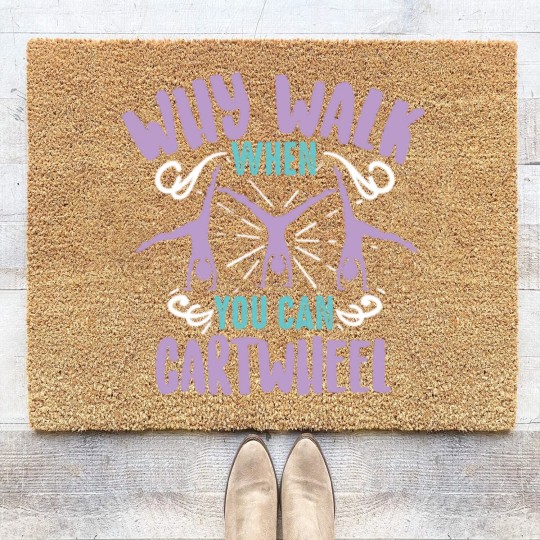 Discover Why Walk When You Can Cartwheel Tumbling Funny Coir Doormats