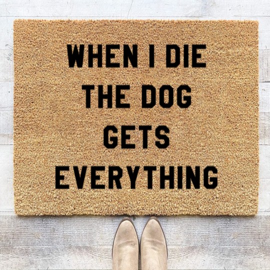 Discover WHEN I DIE THE DOG GETS EVERYTHING Coir Doormats