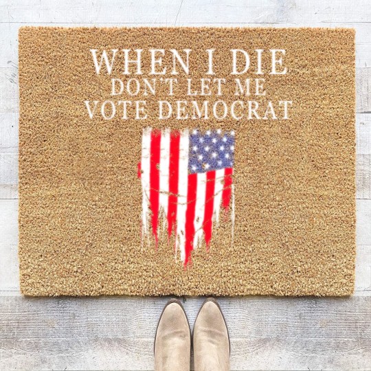 Discover When I Die Dont Let Me Vote Democrat Coir Doormats