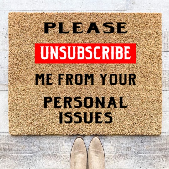 Discover Please Unsubscribe Me From Your Personal Issues © Coir Doormats