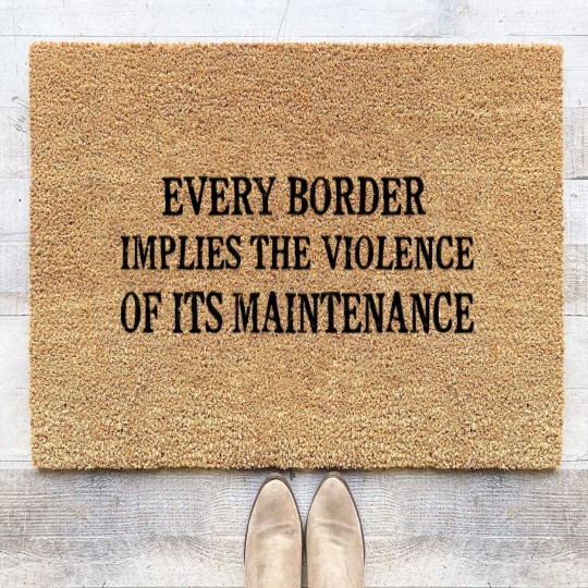 Discover Every Border Implies The Violence Of Its Maintenance - Every Border Implies The Violence Of It - Coir Doormats