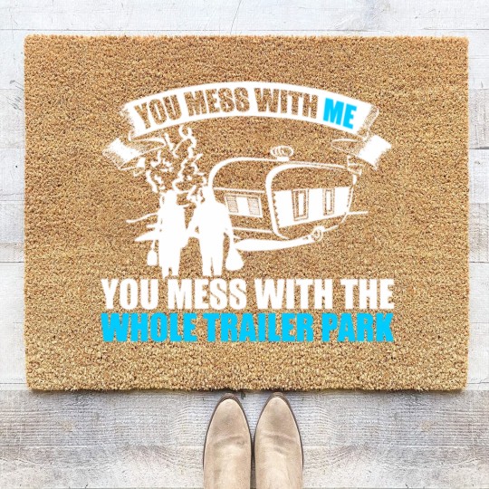 Discover You Mess With Me You Mess With Whole Trailer Park Coir Doormats