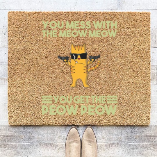 Discover You Mess With The Meow Meow You Get The Peow Peow Coir Doormats