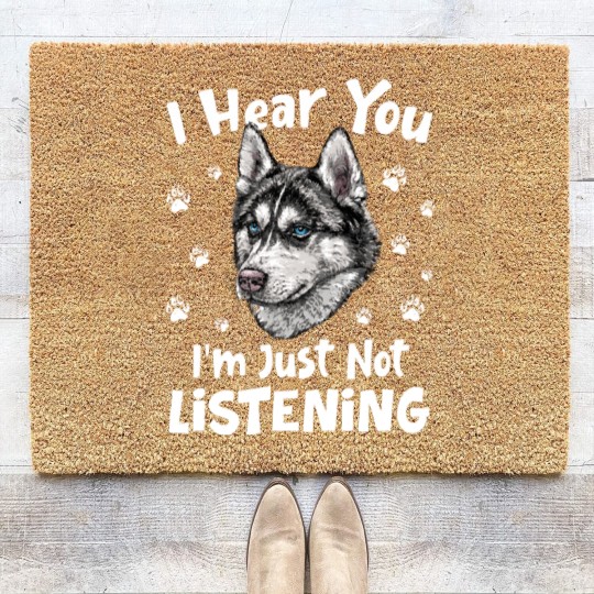 Discover Siberian Husky Dog I Hear You I'm Just Not Listening - Siberian Husky Dog Coir Doormats