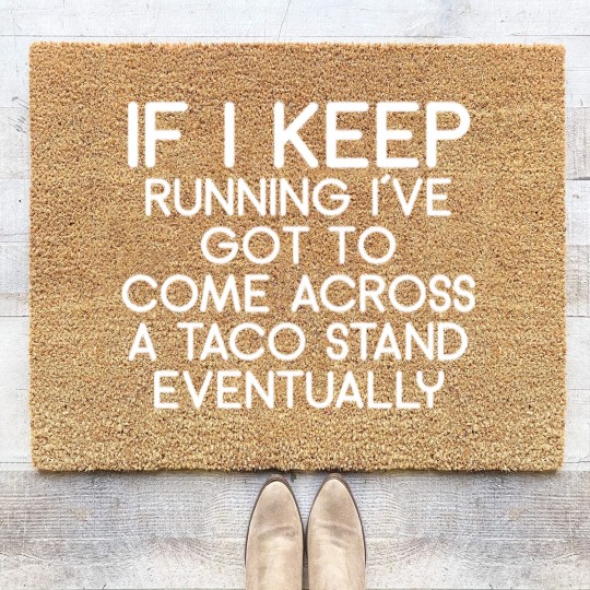 Discover If i keep running i´ve got to come across a taco s Coir Doormats