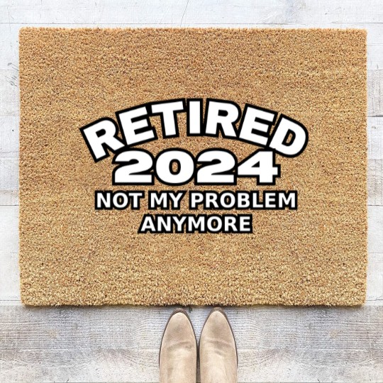 Discover Retired 2024 Not My Problem Anymore Men Woman Classic Coir Doormats