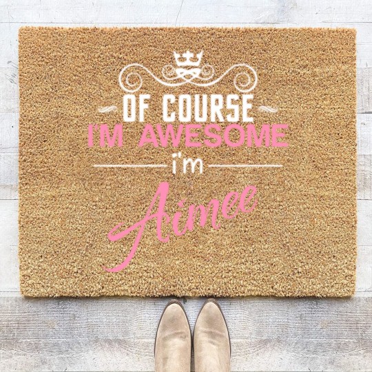 Discover Of Course I'm Awesome I'm Aimee Coir Doormats