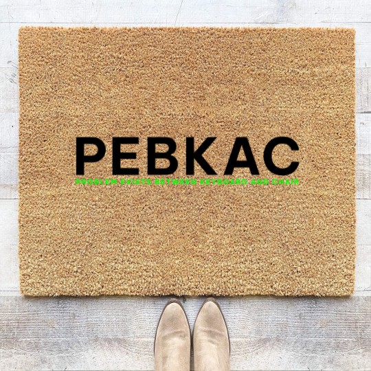 Discover PEBKAC - Problem Exists Between Keyboard And Chair Coir Doormats