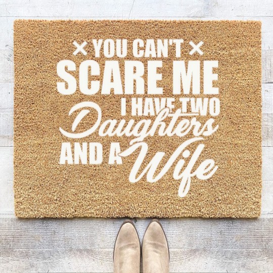 Discover you cant scare me i have two daughters and a wife funny dad Coir Doormats