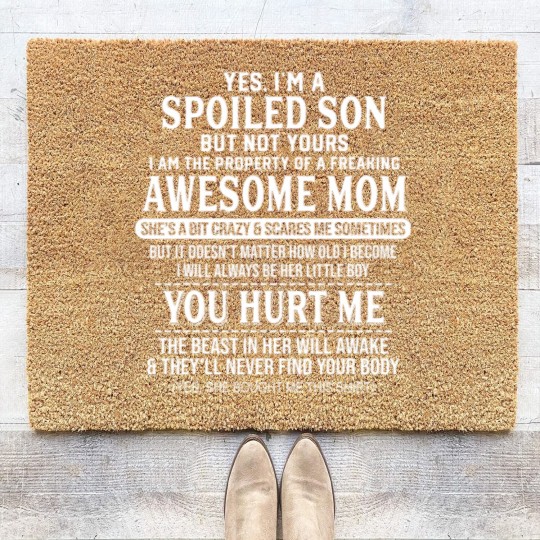 Discover yes i'm a spoiled son bu no yours freaking awesome mom shir Coir Doormats