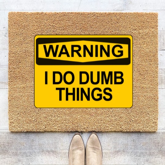 Discover Warning - I Do Dumb Things - Warning Sign - Coir Doormats